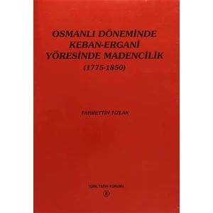 Osmanlı Döneminde Keban-Ergani Yöresinde Madencilik (1775-1850)