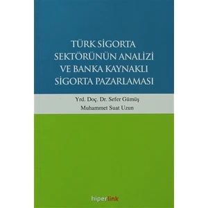 Türk Sigorta Sektörünün Analizi ve Banka Kaynaklı Sigorta Pazarlaması