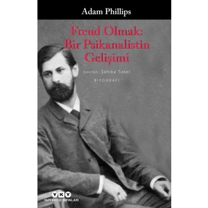 Freud Olmak: Bir Psikanalistin Gelişimi - Adam Phillips
