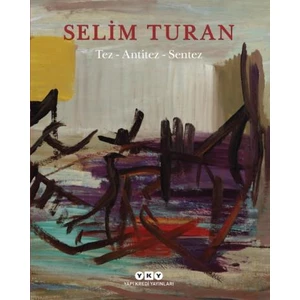 Tez - Antitez – Sentez: Selim Turan’In Sanat Serüveni