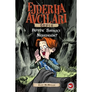 Ejderha Avcıları Okulu 6: Büyük Savaşçı Neredesin? - Kate McMullan