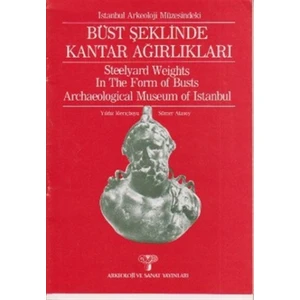 İstanbul Arkeoloji Müzesi’ndeki Büst Şeklinde Kantar Ağırlıkları Steelyard Weights In The Form of Busts Archaeological Museum of Istanbul