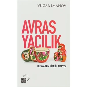 Avrasyacılık: Rusya’nın Kimlik Arayışı