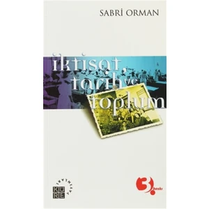 İktisat, Tarih ve Toplum - Sabri Orman