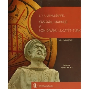 Bin Yıl Önce Bin Yıl Sonra Kaşgarlı Mahmud ve Divanü Lugati’t-Türk (Fransızca Çevirisi)