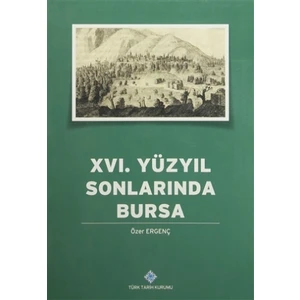 16. Yüzyılın Sonlarında Bursa - Özer Ergenç