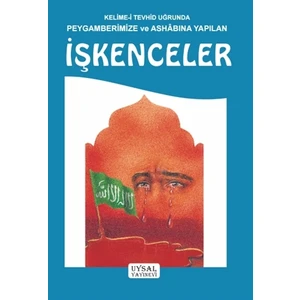 Kelime-i Tevhid Uğrunda Peygamberimize ve Ashabına Yapılan İşkenceler