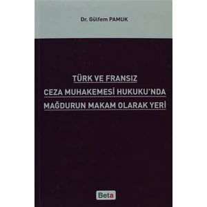 Türk ve Fransız Ceza Muhakemesi Hukuku'nda Mağdurun Makam Olarak Yeri