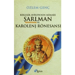 Birleşik Avrupa’nın Mimarı Şarlman Charlemagne ve Karolenj Rönesansı
