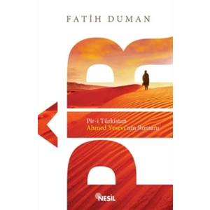 Pir-i Türkistan Ahmet Yesevi’nin Romanı - Fatih Duman