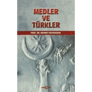Akçağ Yayınları Medler ve Türkler - Mehmet Bayrakdar