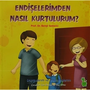 Endişelerimden Nasıl Kurtulurum? - Bengi Semerci