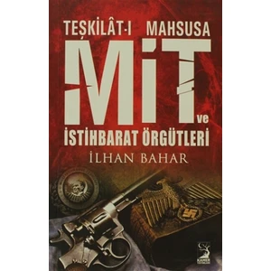 Teşkilat-ı Mahsusa MİT ve İstihbarat Örgütleri - İlhan Bahar