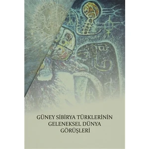 Güney Sibirya Türklerinin Geleneksel Dünya Görüşleri (3 Kitap Takım)