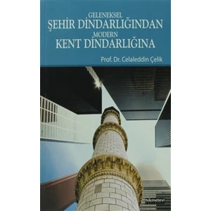 Geleneksel Şehir Dindarlığından Modern Kent Dindarlığına - Celaleddin Çelik