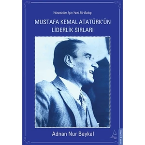 Mustafa Kemal Atatürk'ün Liderlik Sırları / Adnan Nur Baykal