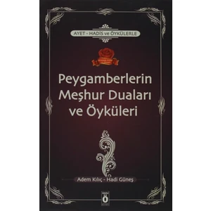 Ayet, Hadis ve Öykülerle Peygamberlerin Meşhur Duaları ve Öyküleri - Adem Kılıç
