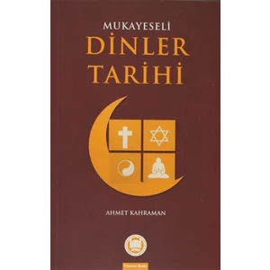 Mukayeseli Dinler Tarihi - Ahmet Kahraman