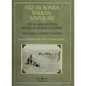 Yüzyıl Sonra Balkan Savaşları - İzzeddin Çalışlar