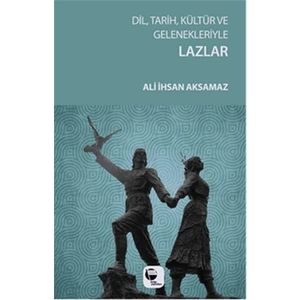 Dil, Tarih, Kültür ve Gelenekleriyle Lazlar