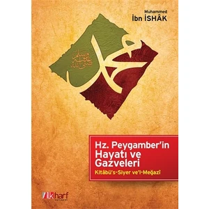 Hz. Peygamber'in Hayatı ve Gazveleri - Muhammed İbn İshak