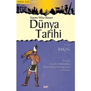 Dünya Tarihi 1. Cilt : İlkçağ - Susan Wise Bauer