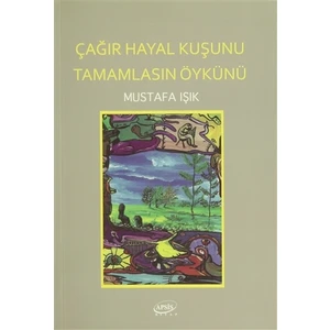 Çağır Hayal Kuşunu Tamamlasın Öykünü