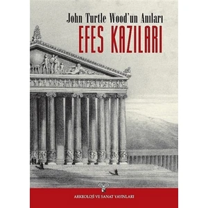 Efes Kazıları - John Turtle Wood’un Anıları