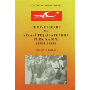 Cemiyetlerde ve Siyasi Teşkilatlarda Türk Kadını (1908- 1960)