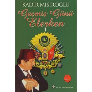 Geçmiş Günü Elerken 1 - Kadir Mısıroğlu