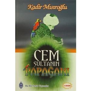 Cem Sultanın Papağanı - Kadir Mısıroğlu
