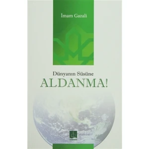Dünyanın Süsüne Aldanma