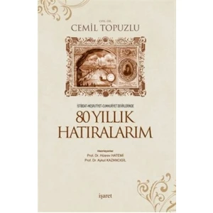 İstibdat - Meşrutiyet - Cumhuriyet Devirlerinde 80 Yıllık Hatıralarım