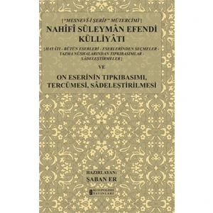Mesnev-i Şerif Mütercimi Nahifi Süleyman Efendi Külliyatı ve On Eserinin Tıpkıbasımı, Tercümesi, Sadeleştirilmesi