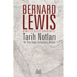 Tarih Notları : Bir Orta Doğu Tarihçisinin Notları  - Bernard Lewis