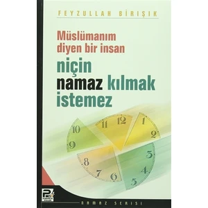 Müslümanım Diyen Bir İnsan Niçin Namaz Kılmak İstemez