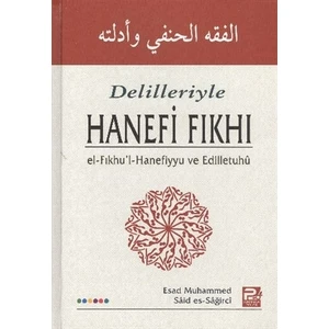 Delilleri ile Hanefi Fıkhı - Esad Muhammed Said Es-Sağirci