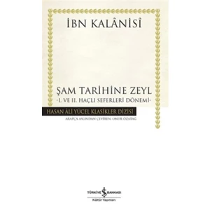 Şam Tarihine Zeyl : 1. ve 2. Haçlı Seferleri Dönemi - İbn Kalanisi