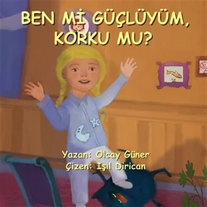 Ben Mi Güçlüyüm Korku Mu? - Olcay Güner