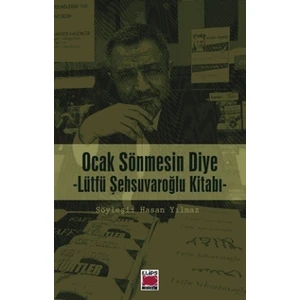 Ocak Sönmesin Diye : Lütfü Şehsuvaroğlu Kitabı