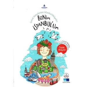 Çocuk Yazarlardan İstanbul Hikayeleri : Benim İstanbul'um