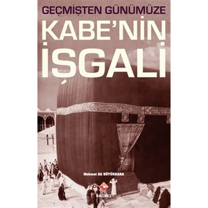 Geçmişten Günümüze Kabe’nin İşgali