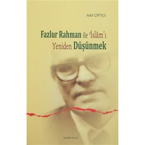 Fazlur Rahman ile İslam'ı Yeniden Düşünmek