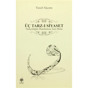 Üç Tarz-ı Siyaset - Yusuf Akçura