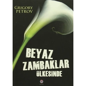 Beyaz Zambaklar Ülkesinde - Grigory Petrov