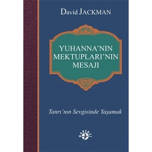 Yuhanna’nın Mektupları’nın Mesajı