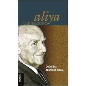 Doğu Batı Arasında İslam - Aliya İzzetbegoviç