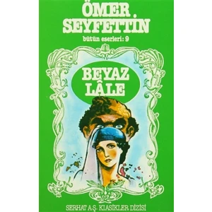 Ömer Seyfettin Bütün Eserleri: 9 Beyaz Lale