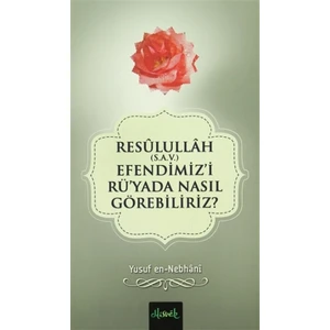 Resulullah (S.A.V.) Efendimiz'i Rü'yada Nasıl Görebiliriz?