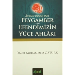 Alemlere Rahmet Olan Peygamber (S.A.V.) Efendimizin Yüce Ahlakı